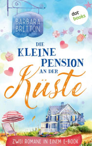 Title: Die kleine Pension an der K ste: Zwei Romane in einem eBook: Candlelight Inn - Liebeszauber und Candlelight Inn - Herzchaos, Author: Barbara Bretton