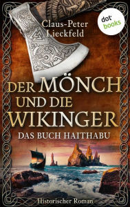 Title: Der Mönch und die Wikinger - Das Buch Haithabu: Historischer Roman - Band 1: Die Zeit der Vergeltung ist gekommen, Author: Claus-Peter Lieckfeld