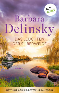 Title: Das Leuchten der Silberweide: Roman Eine amerikanische Kleinstadt, drei Freundinnen und die Stürme des Lebens, Author: Barbara Delinsky