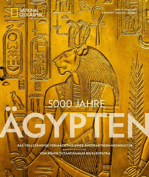 5000 Jahre Ägypten: Das vollständige Vermächtnis einer einzigartigen Hochkultur - Von König Tutanchamun bis Kleopatra