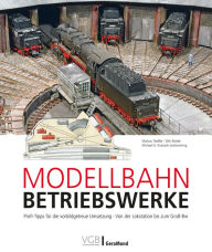 Title: Modellbahn-Betriebswerke: Profi-Tipps für die vorbildgetreue Umsetzung . Von der Lokstation bis zum Groß-Bw, Author: Markus Tiedtke