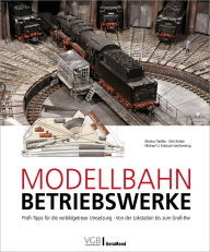 Title: Modellbahn-Betriebswerke: Profi-Tipps für die vorbildgetreue Umsetzung . Von der Lokstation bis zum Groß-Bw, Author: Markus Tiedtke