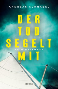 Title: Der Tod segelt mit: Kriminalroman, Author: Andreas Schnabel