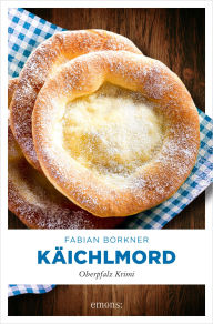 Title: Käichlmord: Oberpfalz Krimi, Author: Fabian Borkner