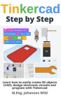 Tinkercad Step by Step: Learn how to create 3D objects (CAD), design electronic circuits and program
