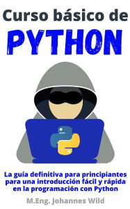 Title: Curso básico de Python: La guía para principiantes para una introducción en la programación con Python, Author: M.Eng. Johannes Wild