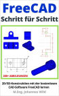 FreeCAD Schritt für Schritt: 2D/3D-Konstruktion mit der kostenlosen CAD-Software FreeCAD lernen