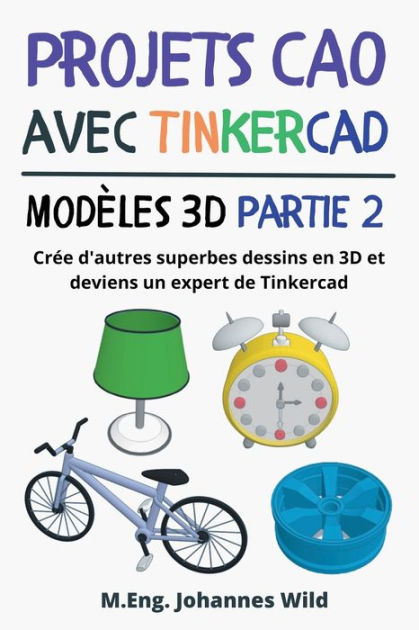 Projets Cao Avec Tinkercad Modï¿½les 3d Partie 2 Crï¿½e Dautres Superbes Dessins En 3d Et 0547