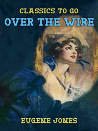 Title: Over the Wire, Author: Eugene Jones