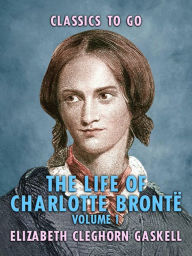 Title: The Life of Charlotte Brontë - Volume 1, Author: Elizabeth Gaskell