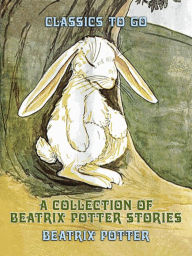 Title: A Collection of Beatrix Potter Stories, Author: Beatrix Potter