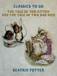 Title: The Tale of Tom Kitten and The Tale of two Bad Mice, Author: Beatrix Potter