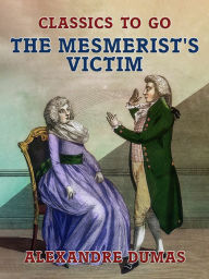 Title: The Mesmerist's Victim, Author: Alexandre Dumas