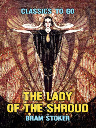 Title: The Lady Of The Shroud, Author: Bram Stoker