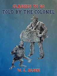 Title: Told by the Colonel, Author: W. L. Alden