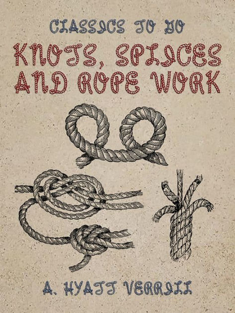 Knots, Splices And Rope Work By A. Hyatt Verrill, Paperback | Barnes ...