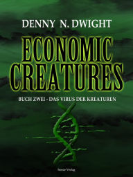 Title: Economic Creatures: Buch zwei - Das Virus der Kreaturen, Author: Denny N. Dwight