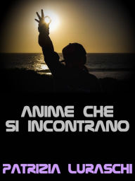 Title: Anime che si incontrano, Author: Patrizia Luraschi