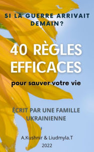 Title: SI LA Guerre Arrivait Demain ? 40 RÈGLES EFFICACES POUR SAUVER VOTRE VIE: Écrit par une famille ukrainienne, Author: A. Kushnir