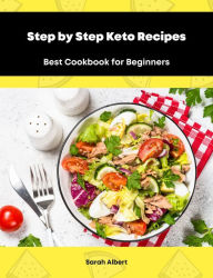 Title: Step by Step Keto Recipes: Best Cookbook for Beginners, Author: Sarah Albert