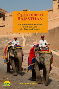 Title: Quer durch Rajasthan: Ein individueller Roadtrip durch das Land der Tiger und Tempel, Author: Alexandra Sefrin
