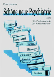 Title: Schöne neue Psychiatrie. Band 2 (Neuausgabe): Wie Psychopharmaka den Körper verändern, Author: Peter Lehmann