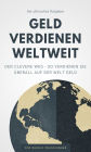 Der ultimative Ratgeber Geld verdienen weltweit: Der Clevere Weg - So verdienen Sie überall auf der Welt Geld