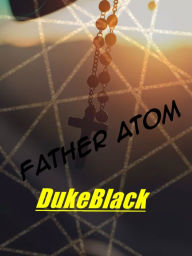 Title: Father Atom, Author: DUKEBLACK
