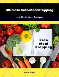 Title: Ultimate Keto Meal Prepping: Low Carb Keto Recipes, Author: Sarah Albert