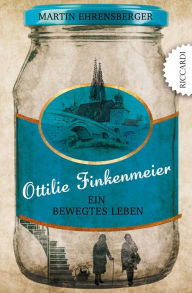 Title: Ottilie Finkenmeier: Ein bewegtes Leben, Author: Martin Ehrensberger