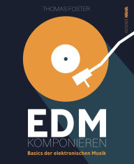 Title: EDM Komponieren: Basics der elektronischen Musik, Author: Thomas Foster