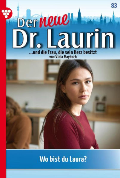 Wo bist du, Laura?: Der neue Dr. Laurin 83 - Arztroman