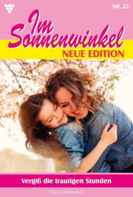 Title: Vergiß die traurigen Stunden: Im Sonnenwinkel - Neue Edition 22 - Familienroman, Author: Patricia Vandenberg
