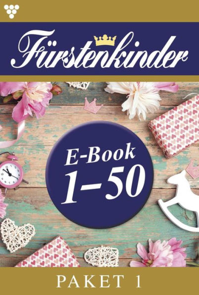 E-Book 1-50: Fürstenkinder Paket 1 - Adelsroman