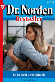 Title: Es ist nicht deine Schuld: Dr. Norden Bestseller 395 - Arztroman, Author: Patricia Vandenberg