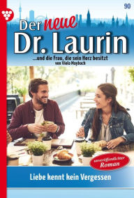 Title: Liebe kennt kein Vergessen - Unveröffentlichter Roman: Der neue Dr. Laurin 90 - Arztroman, Author: Viola Maybach