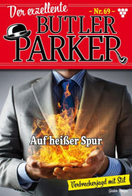 Title: Auf heißer Spur: Der exzellente Butler Parker 69 - Kriminalroman, Author: Günter Dönges