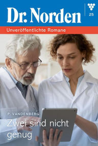 Title: Zwei sind nicht genug: Dr. Norden - Unveröffentlichte Romane 25 - Arztroman, Author: Patricia Vandenberg