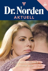 Title: Es darf kein Abschied für immer sein: Dr. Norden Aktuell 20 - Arztroman, Author: Patricia Vandenberg