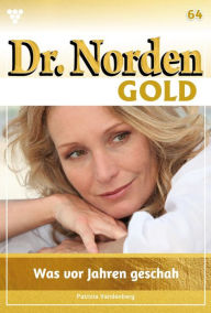 Title: Was vor Jahren geschah .: Dr. Norden Gold 64 - Arztroman, Author: Patricia Vandenberg