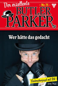 Title: Wer hätte das gedacht: Der exzellente Butler Parker 75 - Kriminalroman, Author: Günter Dönges