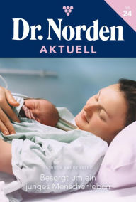 Title: Besorgt um ein junges Menschenleben: Dr. Norden Aktuell 24 - Arztroman, Author: Patricia Vandenberg