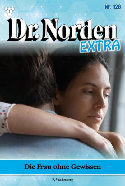 Die Frau ohne Gewissen: Dr. Norden Extra 126 - Arztroman