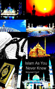 Title: Islam As You Never Knew, Author: Mohamed Cherif