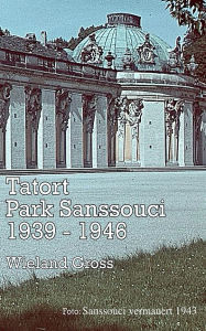 Title: Tatort Park Sanssouci 1939 -1946, Author: Wieland Gross
