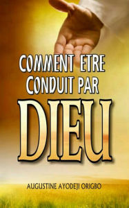 Title: Comment Etre Conduit Par Dieu, Author: Augustine Ayodeji Origbo