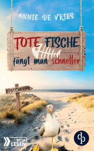 Title: Tote Fische fï¿½ngt man schneller: Ein Kï¿½sten-Krimi, Author: Annie de Vries