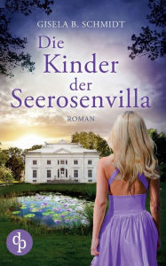 Title: Die Kinder der Seerosenvilla, Author: Gisela B Schmidt