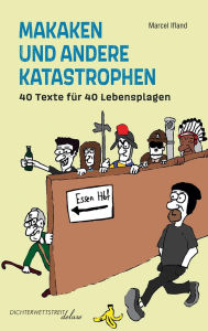 Title: Makaken und andere Katastrophen: 40 Texte für 40 Lebensplagen, Author: Marcel Ifland