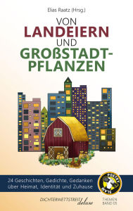 Title: Von Landeiern und Großstadtpflanzen: 24 Geschichten, Gedichte, Gedanken über Heimat, Identität und Zuhause, Author: Elias Raatz